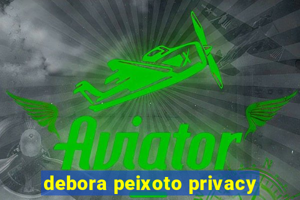 debora peixoto privacy